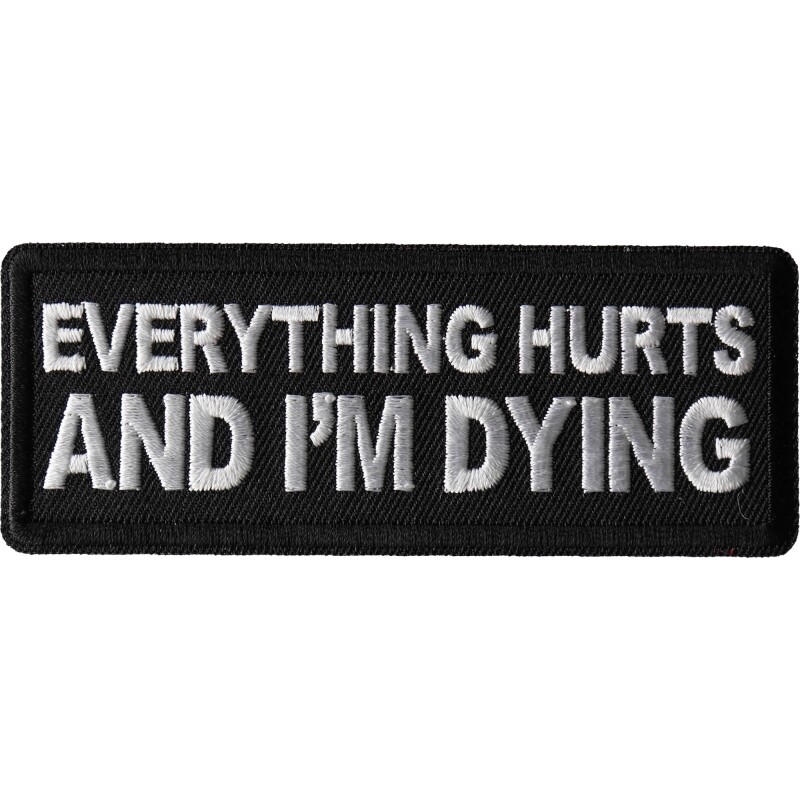 Embroidered Patch (Iron-On), Everything Hurts and I'm Dying, 4" x 1.5"