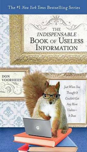 The Indispensable Book of Useless Information: Just When You Thought It C - GOOD