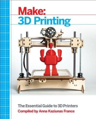 Make: 3D Printing: The Essential Guide to 3D Printers - Paperback - GOOD