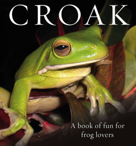 Croak: A Book of Fun for Frog Lovers - Hardcover By Bishop, Phil - VERY GOOD