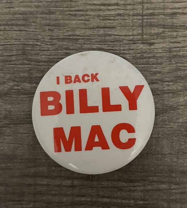 I Back Billy Mac Political Campaign Pin Pinback Button