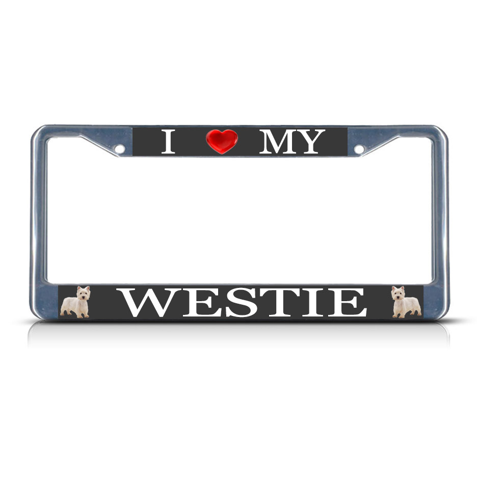 I LOVE MY WESTIE DOG Heavy Duty Metal License Plate Frame Tag Border