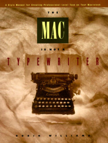 The Mac is Not a Typewriter: A Style Manual for Creating Professional-Lev - GOOD