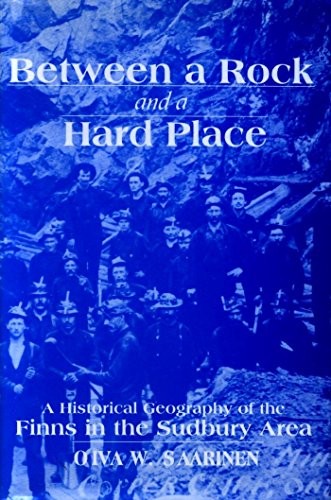 BETWEEN A ROCK AND A HARD PLACE: A HISTORICAL GEOGRAPHY OF By Oiva W. Saarinen