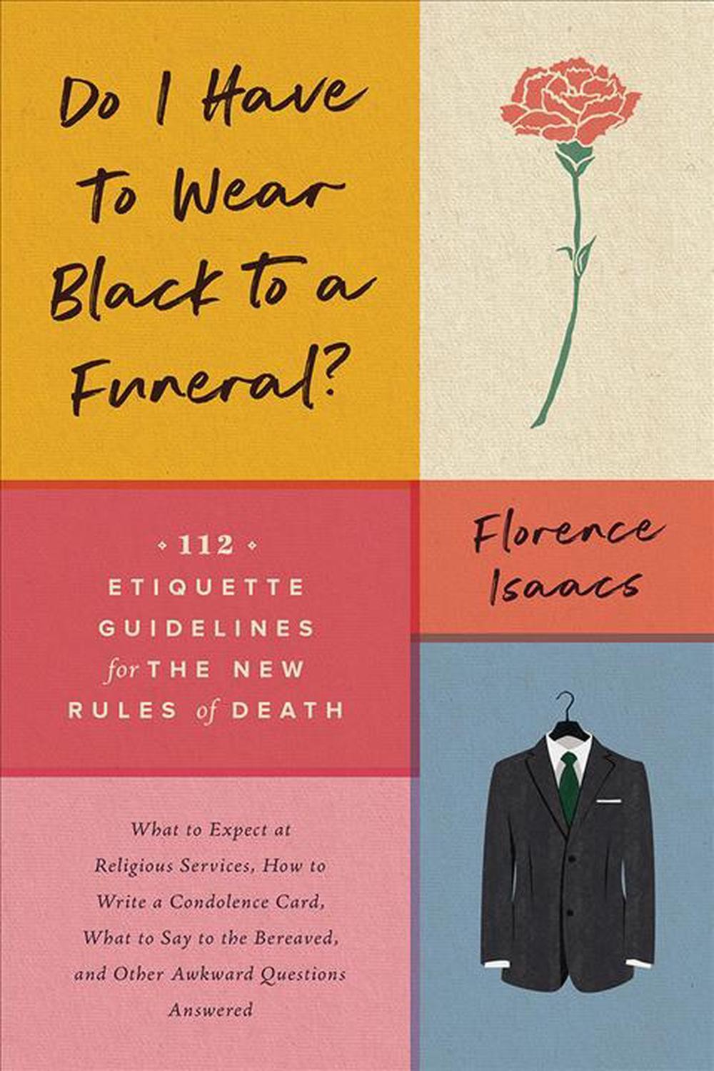 Do I Have to Wear Black to a Funeral?: 112 Etiquette Guidelines for the New Rule