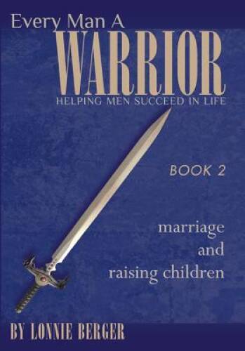 Every Man a Warrior Book 2: Marriage and Raising Children (Growing in  - GOOD