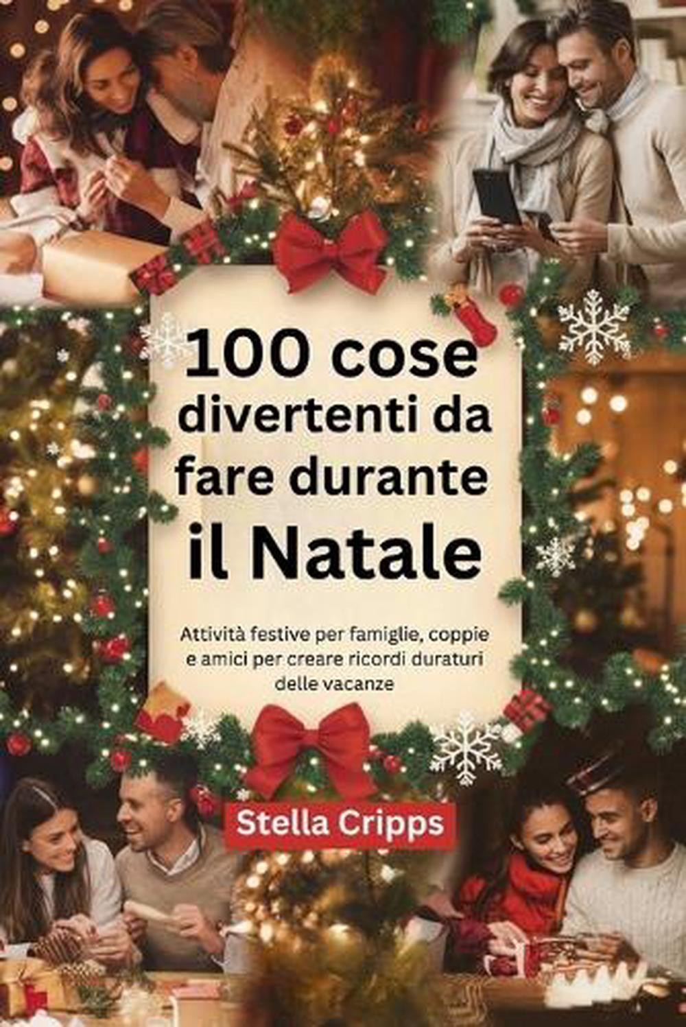 100 cose divertenti da fare durante il Natale: Attivit? festive per famiglie, co