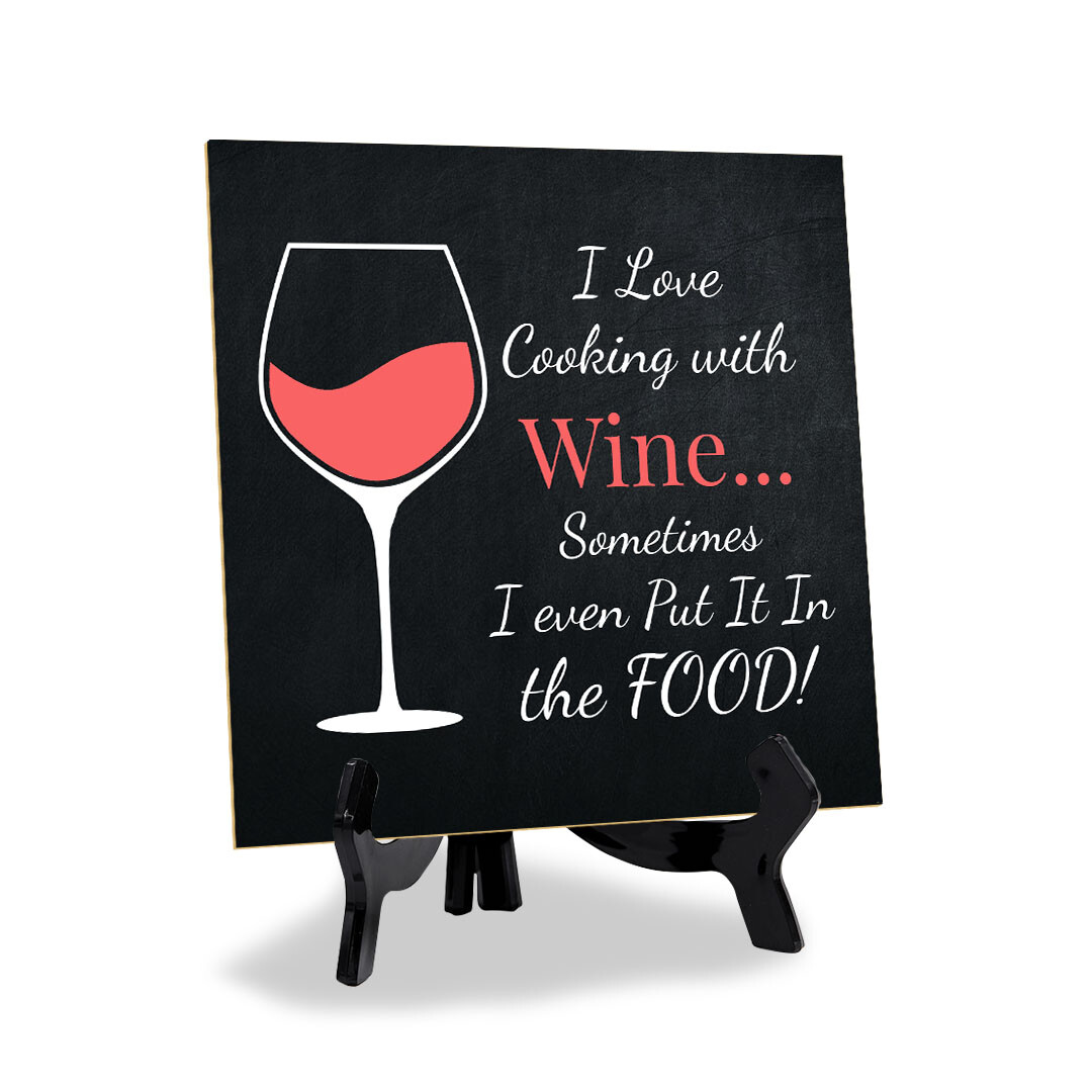 I Love Cooking With Wine Sometimes I Even Put It In The Food! 5x5" Table Sign
