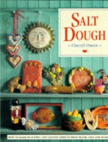 Salt Dough : " How To Make Beautiful And Lasting Obje... by Cheryl Owen Hardback