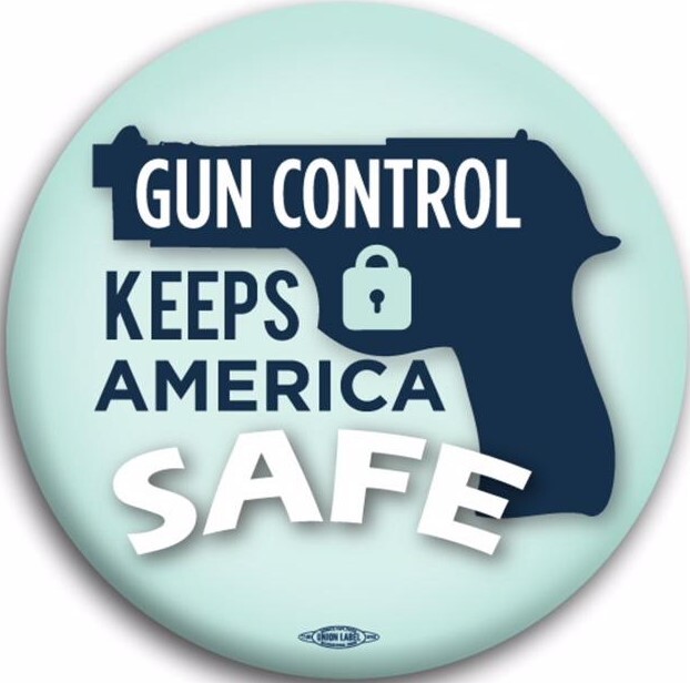 Gun Control Keeps America Safe Ban Automatic Weapons Democrat Button Pin 2.25"