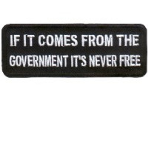 IF IT COMES FROM THE GOVERNMENT IT'S NEVER FREE EMBROIDERED IRON ON BIKER PATCH