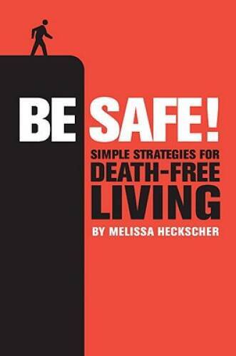 Be Safe: Simple Strategies for Death-Free Living - Hardcover - GOOD