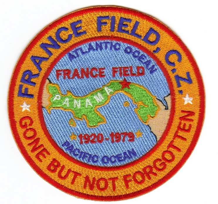 USAF BASE PATCH, FRANCE FIELD CANAL ZONE GONE BUT NOT FORGOTTEN               Y