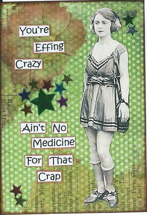 ACEO ATC Art Card Collage Print Women Ladies Effing Crazy No Medicine For That