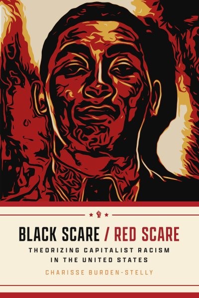 Black Scare / Red Scare : Theorizing Capitalist Racism in the United States, ...