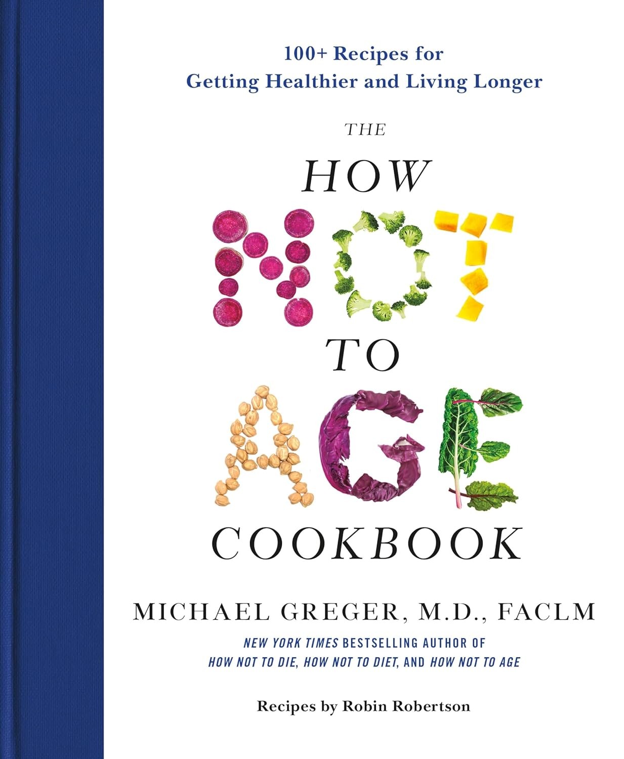 The How Not to Age Cookbook: 100+ Recipes for Getting Healthier ... (Hardcover)