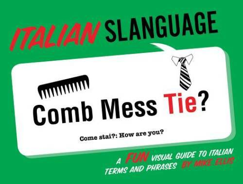 Italian Slanguage: A Fun Visual Guide to Italian Terms and Phrases (Engli - GOOD