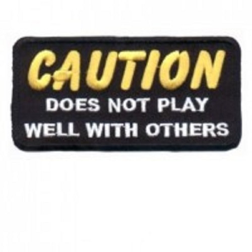 CAUTION DOES NOT PLAY WELL WITH OTHERS EMBROIDERED PATCH  **FREE SHIPPING**