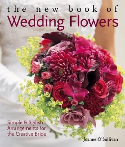 The New Book of Wedding Flowers: Simple & Stylish Arrangements for   - VERY GOOD