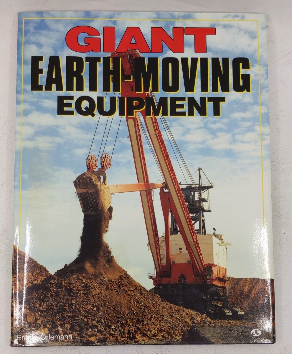 Giant Earth-Moving Equipment Hardcover Book By Eric C. Orlemann