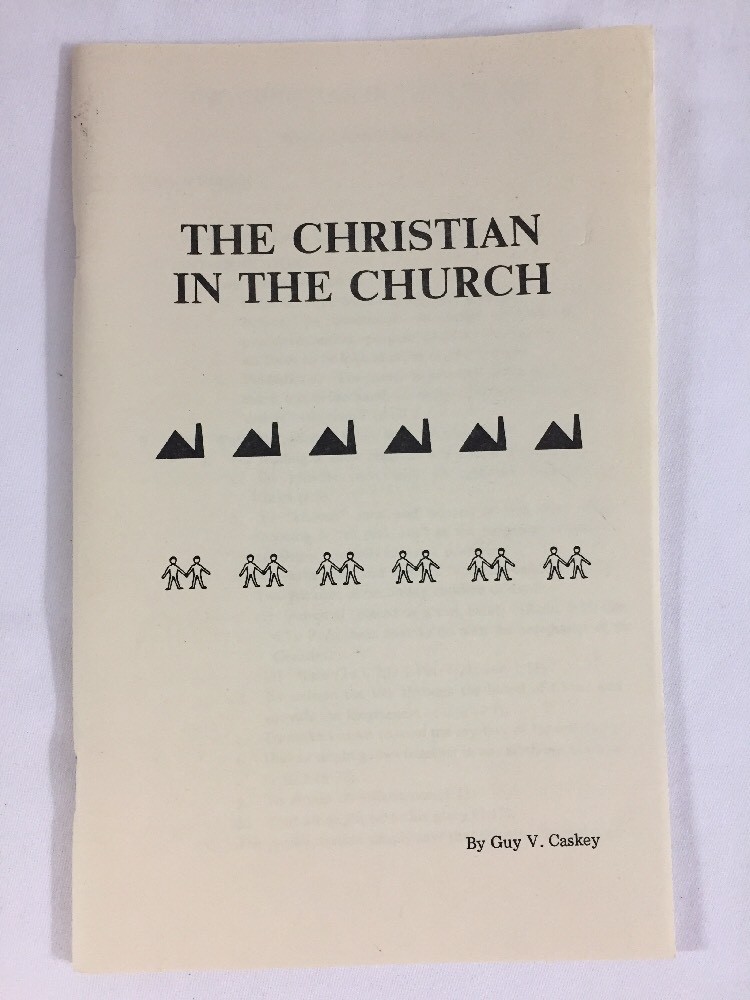 The Christian In The Church ~ Guy V Caskey ~ Booklet