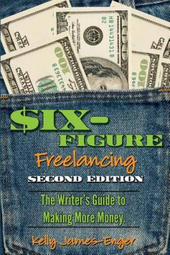 Six-Figure Freelancing: The Writers Guide to Making More Money, second  - GOOD