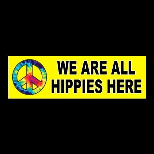 Funny "WE ARE ALL HIPPIES HERE" peace love STICKER sign window decal bumper new