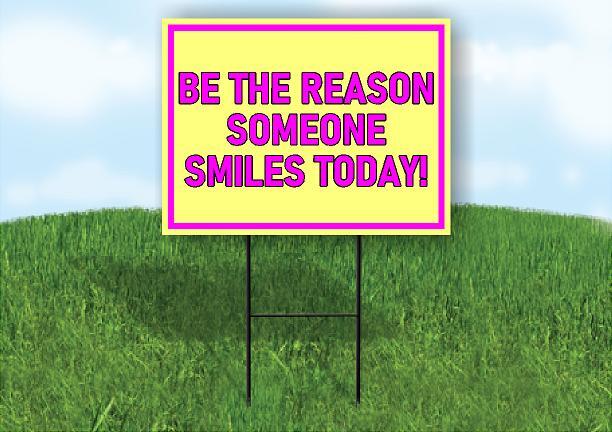 BE THE REASON SOMEONE SMILES TODAY PINK 18x24 in Yard Road Sign w/ Stand
