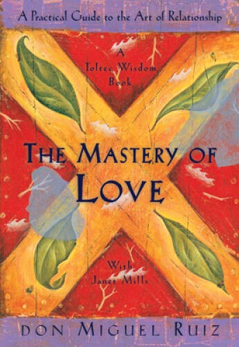 The Mastery of Love: A Practical Guide to the Art of Relationship: A Tolt - GOOD