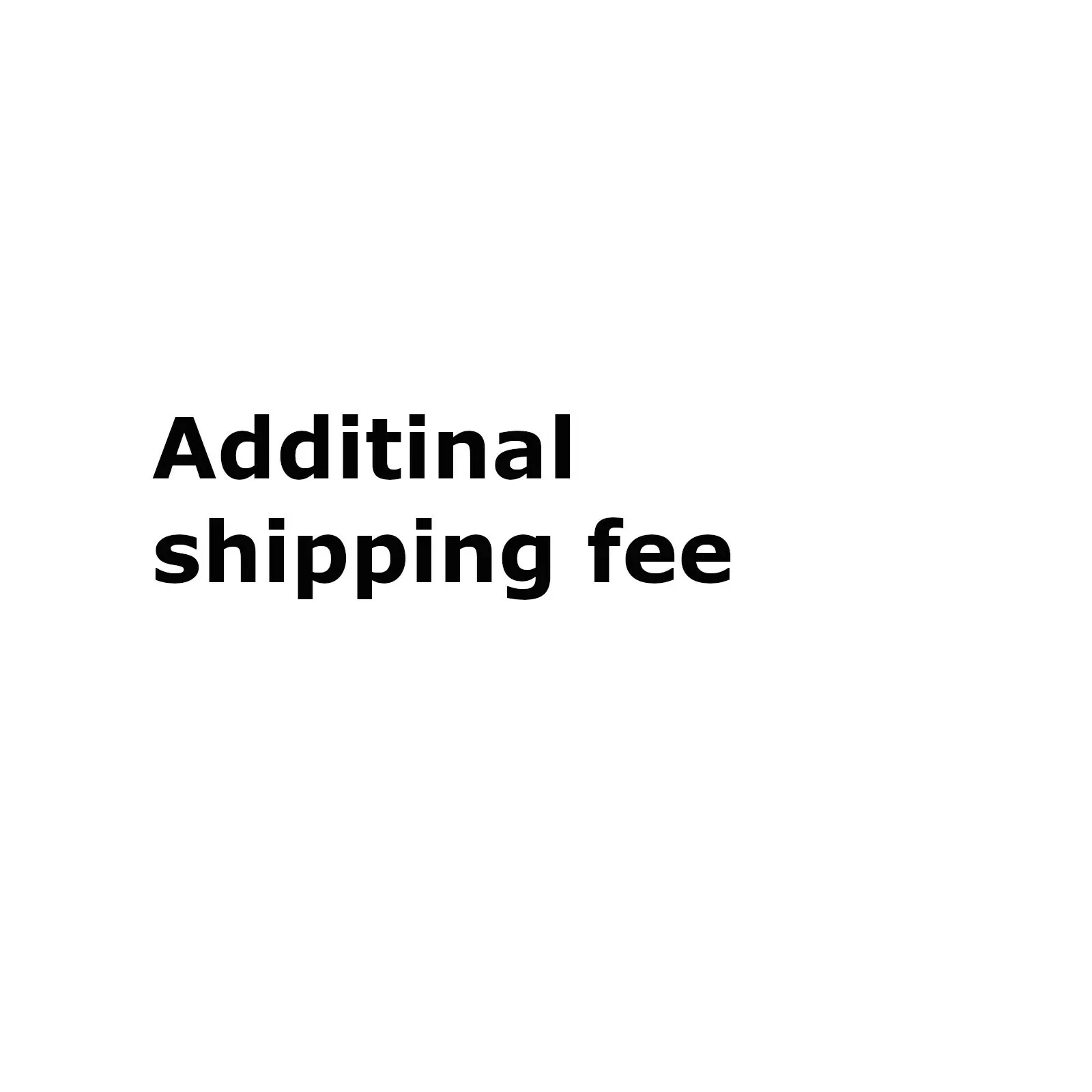 ADDITIONAL SHIPPING FEE FOR ITEM GOES TO HI, PR,AK