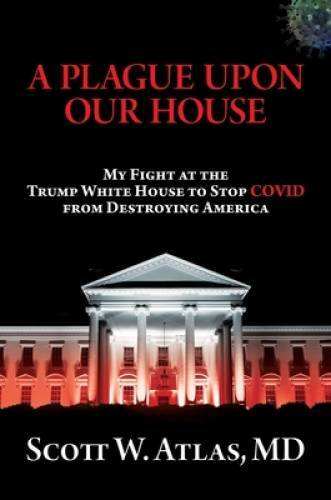 A Plague Upon Our House: My Fight at the Trump White House to Stop C - VERY GOOD