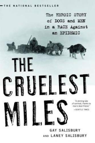 The Cruelest Miles: The Heroic Story of Dogs and Men in a Race Against an - GOOD