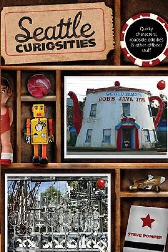 Seattle Curiosities: Quirky Characters, Roadside Oddities  Other Of - VERY GOOD
