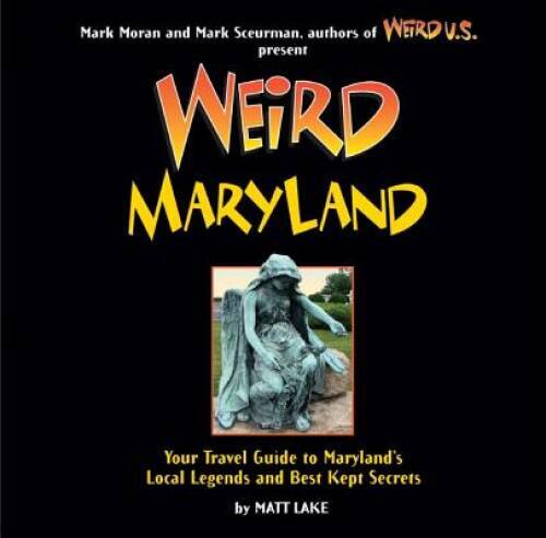 Weird Maryland: Your Guide to Marylands Local Legends and Best Kept  - GOOD