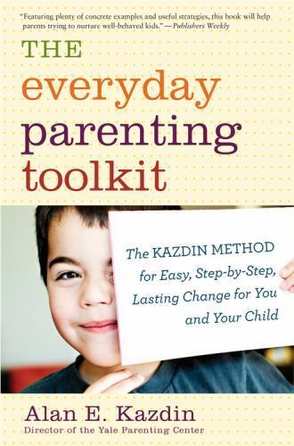 The Everyday Parenting Toolkit: The Kazdin Method for Easy, Step-By-Step,...