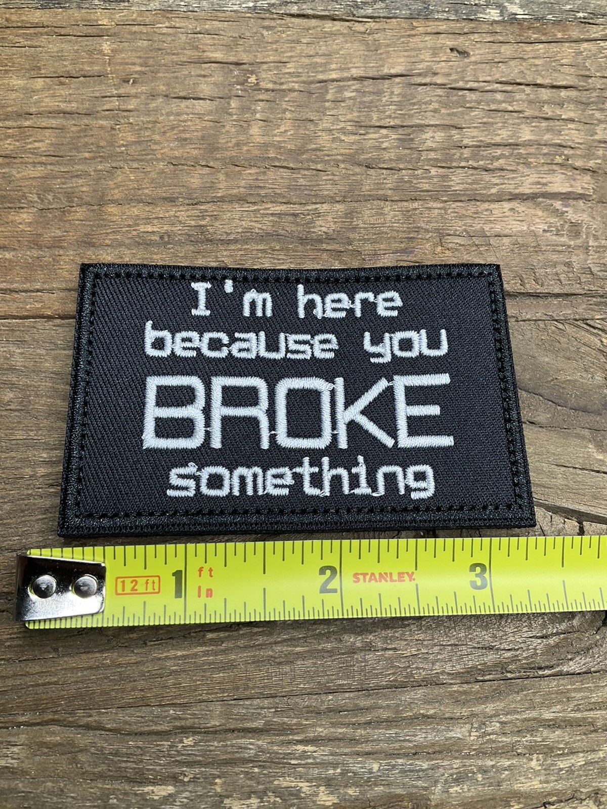 Embroided Patch I’m Here Because You Broke Something Funny Hook & Loop