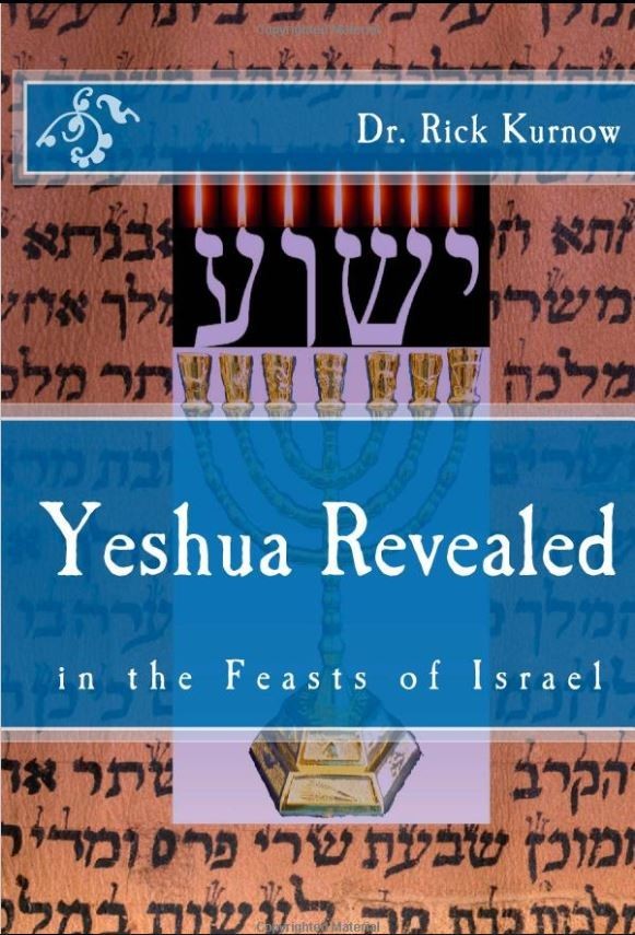Yeshua Revealed in The Feasts of Israel - Dr. Rick Kurnow