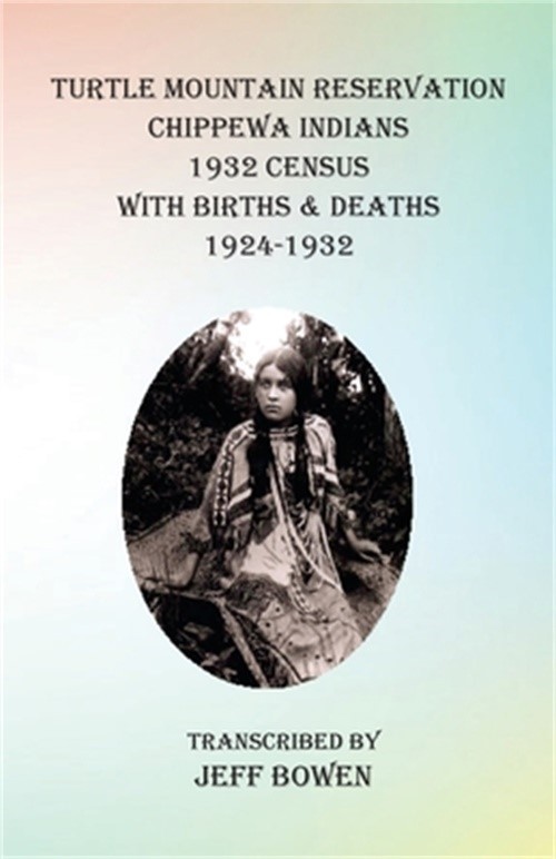 Turtle Mountain Reservation Chippewa Indians 1932 Census: with Births & Deaths,