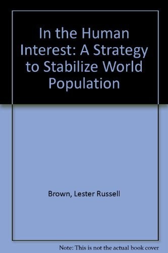 IN THE HUMAN INTEREST: A STRATEGY TO STABILIZE WORLD By Lester Russell Brown VG+