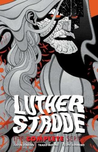 Justin Jordan Tradd Moore Luther Strode: The Complete Series (Paperback)