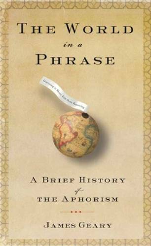 The World in a Phrase: A Brief History of the Aphorism - Hardcover - GOOD