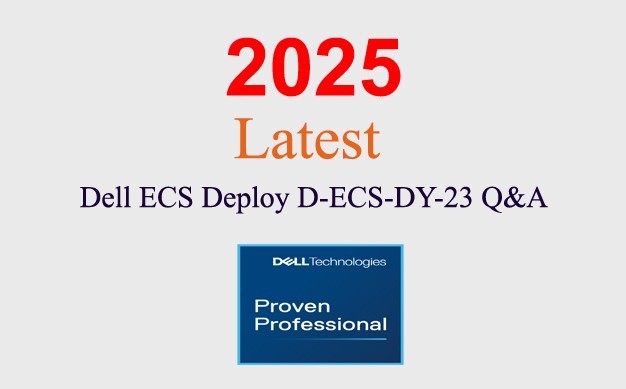 Dell ECS Deploy D-ECS-DY-23 Q&A GUARANTEED (1 month update)