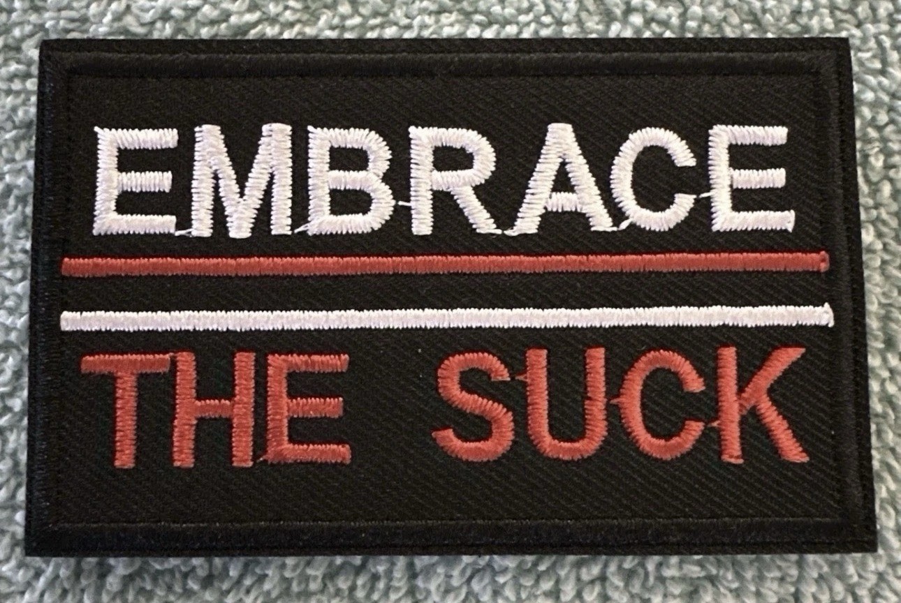 EMBRACE THE SUCK 2x3 Embroidered Morale Patch Hook Backing Brand New