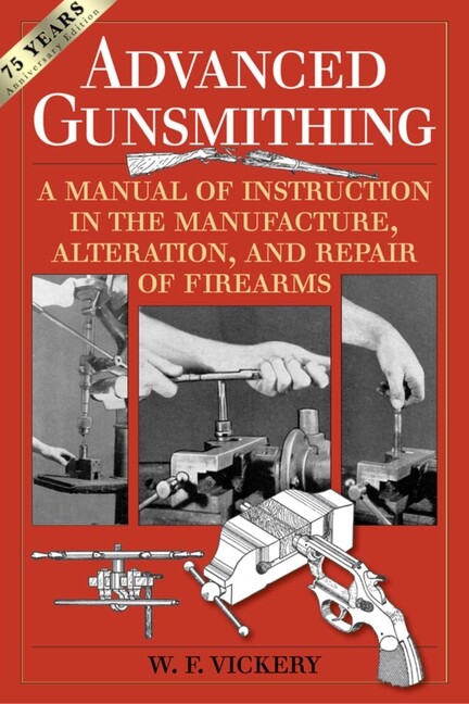 ADVANCED GUNSMITHING book by W. F. Vickery~75th Anniversary Edition~ Brand New