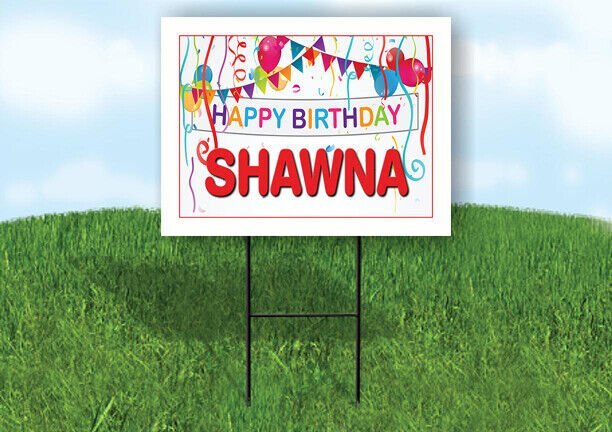 SHAWNA HAPPY BIRTHDAY BALLOONS 18 in x 24 in Yard Sign Road Sign with Stand