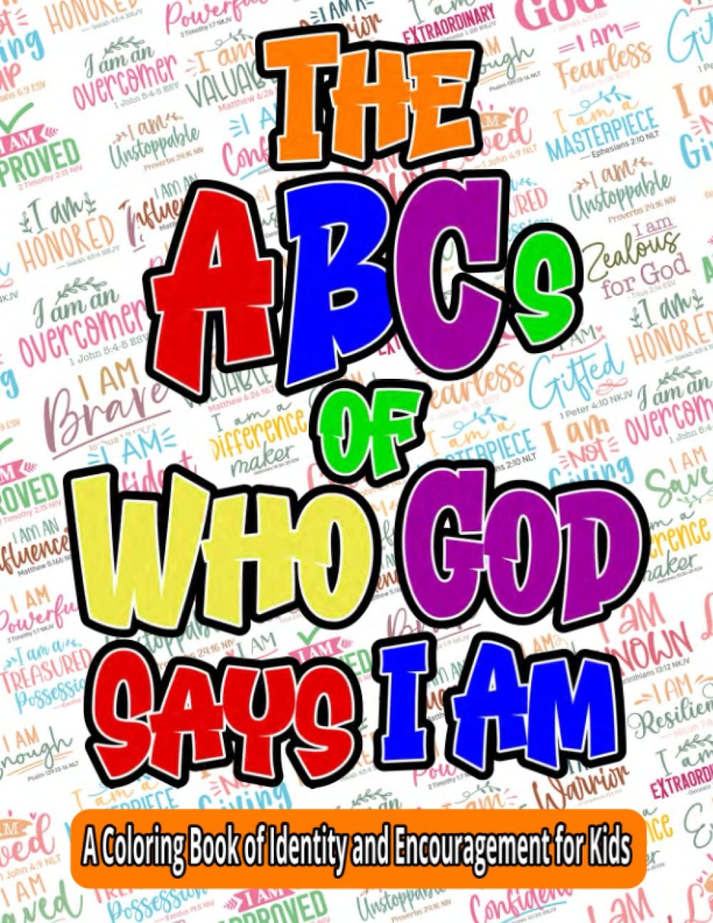 The ABCs of Who God Says I Am: A Coloring Book of Identity and Encouragement for