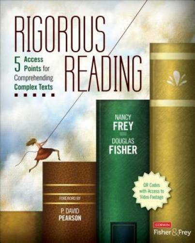 Rigorous Reading: 5 Access Points for Comprehending Complex Texts (Corwin - GOOD