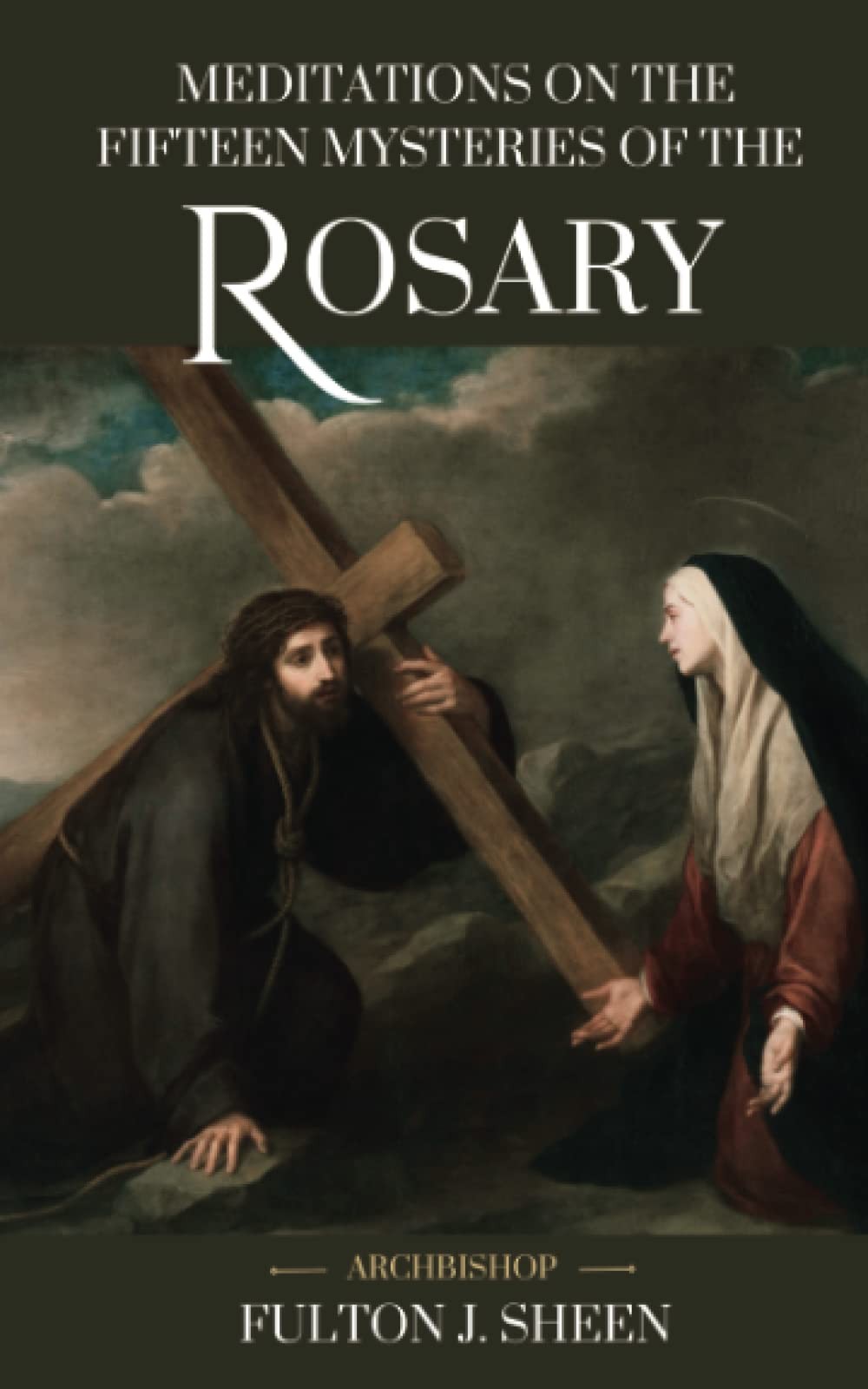 Meditations on the Fifteen Mysteries of the Rosary: A Traditional Catholic Rosar