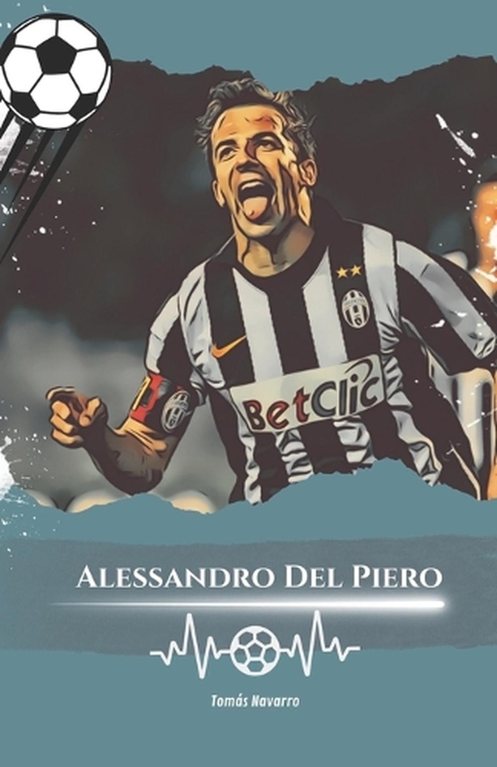 Alessandro Del Piero: Number 10: The Story of Alessandro Del Piero, The Eternal