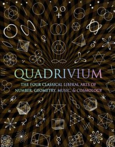Quadrivium: The Four Classical Liberal Arts of Number, Geometry, Music, & - GOOD